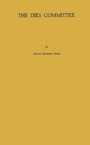 Title: The Dies Committee: A Study of the Special House Committee for the Investigation of Un-American Activities, 1938-1944, Author: Bloomsbury Academic