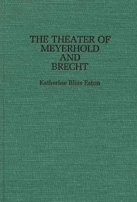 Title: The Theatre of Meyerhold and Brecht, Author: Katherine Eaton
