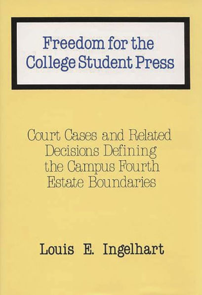 Freedom for the College Student Press: Court Cases and Related Decisions Defining the Campus Fourth Estate Boundaries
