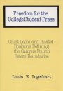 Freedom for the College Student Press: Court Cases and Related Decisions Defining the Campus Fourth Estate Boundaries