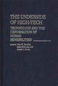 Title: The Underside of High-Tech: Technology and the Deformation of Human Sensibilities, Author: Algis Mickunas