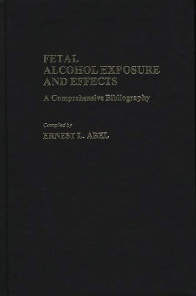 Fetal Alcohol Exposure and Effects: A Comprehensive Bibliography