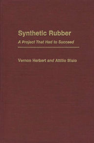 Title: Synthetic Rubber: A Project That Had to Succeed, Author: Attilio Bisio
