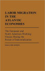 Labor Migration in the Atlantic Economies: The European and North American Working Classes During the Period of Industrialization