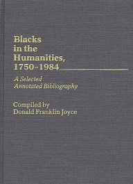 Title: Blacks in the Humanities, 1750-1984: A Selected Annotated Bibliography, Author: Bloomsbury Academic