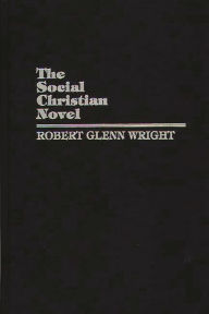 Title: The Social Christian Novel, Author: Robert Glenn Wright