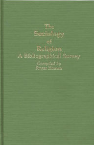 Title: The Sociology of Religion: A Bibliographical Survey, Author: Roger E. Homan