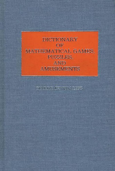 Dictionary of Mathematical Games, Puzzles, and Amusements