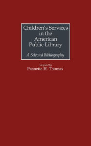 Title: Children's Services in the American Public Library: A Selected Bibliography, Author: Fannette H. Thomas