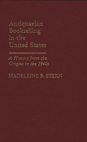 Antiquarian Bookselling in the United States: A History from the Origins to the 1940s