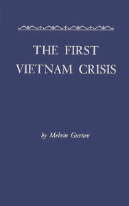 Title: The First Vietnam Crisis: Chinese Communist Strategy and United States Involvement, 1953-1954, Author: Bloomsbury Academic