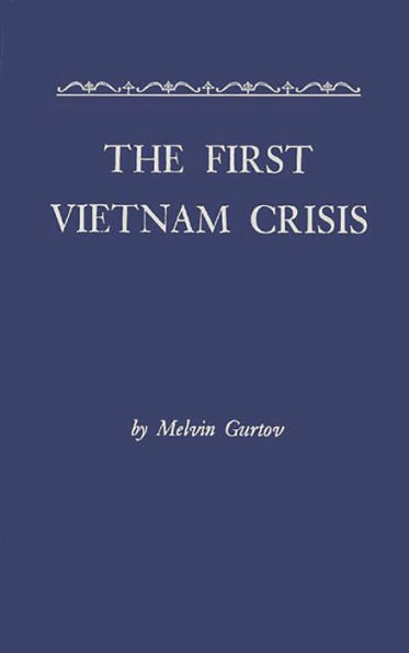 The First Vietnam Crisis: Chinese Communist Strategy and United States Involvement, 1953-1954