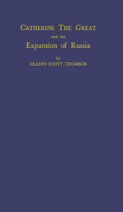 Title: Catherine the Great and the Expansion of Russia, Author: Bloomsbury Academic