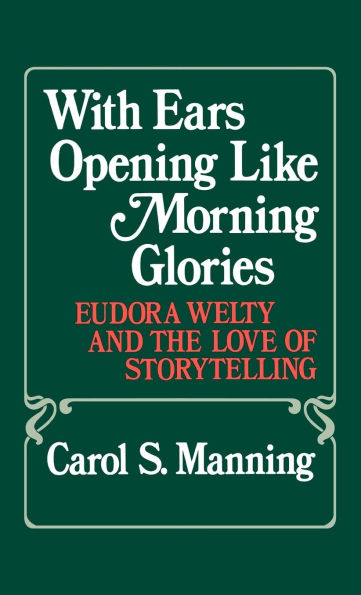 With Ears Opening Like Morning Glories: Eudora Welty and the Love of Storytelling