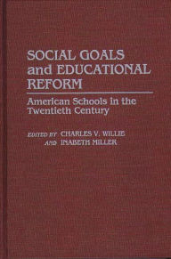 Title: Social Goals and Educational Reform: American Schools in the Twentieth Century, Author: Inabeth Miller