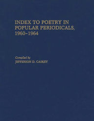 Title: Index to Poetry in Popular Periodicals, 1960-1964, Author: Jefferson D. Caskey