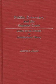 Title: Politics, Democracy, and the Supreme Court: Essays on the Frontier of Constitutional Theory, Author: Bloomsbury Academic