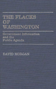 Title: The Flacks of Washington: Government Information and the Public Agenda, Author: David Morgan