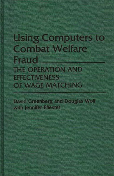 Using Computers to Combat Welfare Fraud: The Operation and Effectiveness of Wage Matching