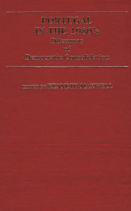 Title: Portugal in the 1980s: Dilemmas of Democratic Consolidation, Author: Kenneth Maxwell