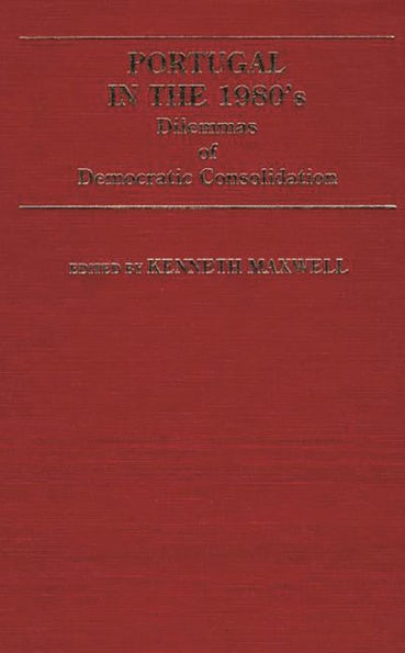 Portugal in the 1980s: Dilemmas of Democratic Consolidation
