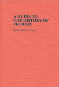 Title: A Guide to the History of Florida, Author: Paul S. George