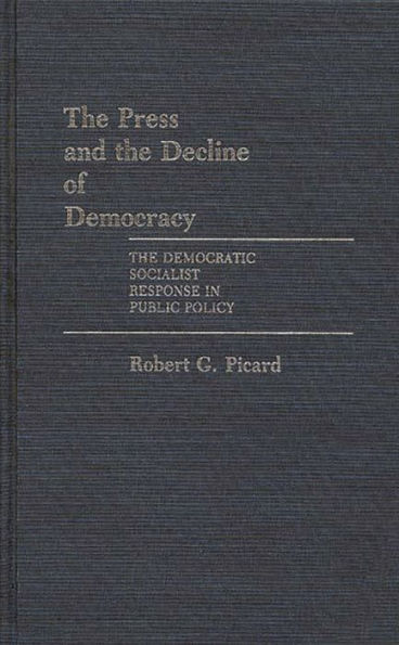 The Press and the Decline of Democracy: The Democratic Socialist Response in Public Policy