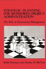 Title: Strategic Planning for Sponsored Projects Administration: The Role of Information Management, Author: Keith Harman