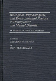 Title: Biological, Psychological, and Environmental Factors in Delinquency and Mental Disorder: An Interdisciplinary Bibliography, Author: Bloomsbury Academic