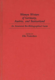 Title: Women Writers of Germany, Austria, and Switzerland: An Annotated Bio-Bibliographical Guide, Author: Elke P. Frederiksen