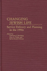 Title: Changing Jewish Life: Service Delivery and Planning in the 1990s, Author: Lawrence Sternberg