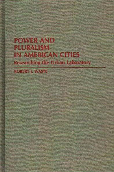 Power and Pluralism in American Cities: Researching the Urban Laboratory