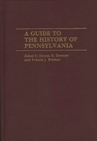 Title: A Guide to the History of Pennsylvania, Author: Francis J. Bremer