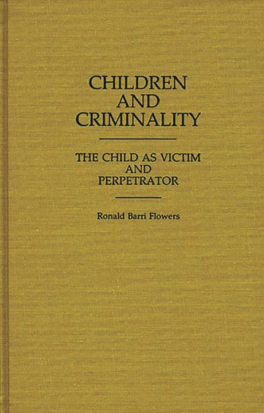 Children and Criminality: The Child as Victim and Perpetrator / Edition 1