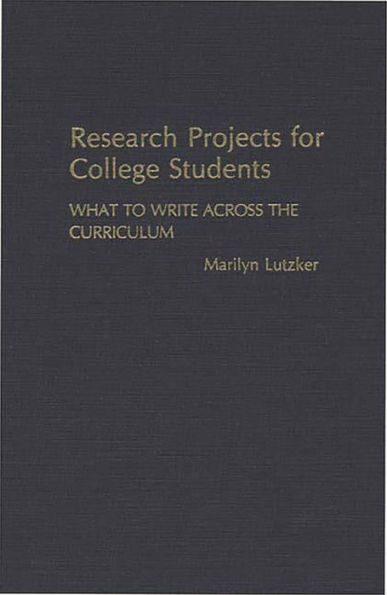 Research Projects for College Students: What to Write Across the Curriculum