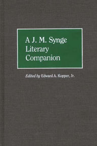 Title: A J. M. Synge Literary Companion, Author: Edward A. Kopper Jr.