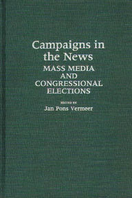 Title: Campaigns in the News: Mass Media and Congressional Elections, Author: Jan Vermeer