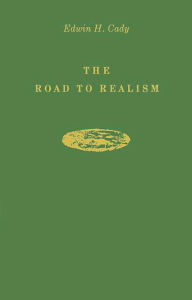 Title: The Road to Realism: The Early Years 1837-1886 of William Dean Howells, Author: Edwin H. Cady