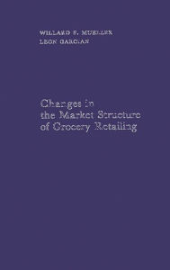 Title: Changes in the Market Structure of Grocery Retailing, Author: Bloomsbury Academic