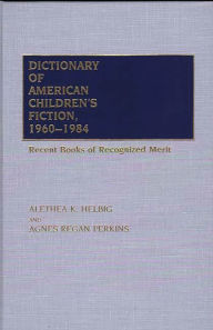 Title: Dictionary of American Children's Fiction, 1960-1984: Recent Books of Recognized Merit, Author: Agnes Regan Perkins