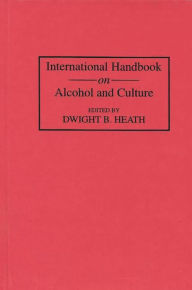 Title: International Handbook on Alcohol and Culture, Author: Dwight B. Heath
