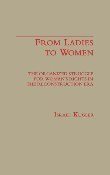 From Ladies to Women: The Organized Struggle for Women's Rights in the Reconstruction Era