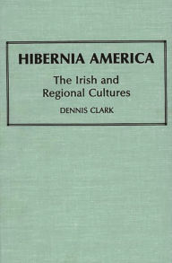 Title: Hibernia America: The Irish and Regional Cultures, Author: Bloomsbury Academic
