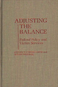 Title: Adjusting the Balance: Federal Policy and Victim Services, Author: Susan Freinkel