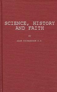 Title: Science, History, and Faith, Author: Phyllis  Richardson