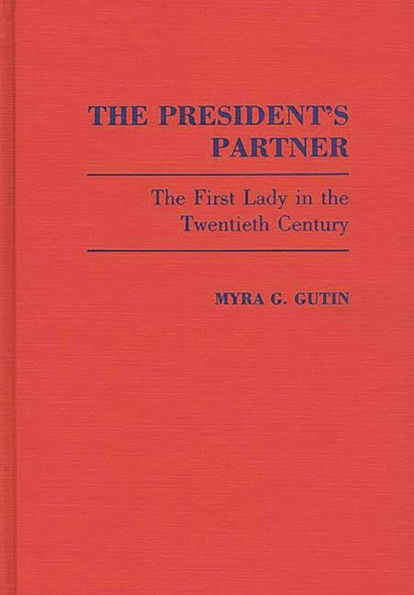 The President's Partner: The First Lady in the Twentieth Century