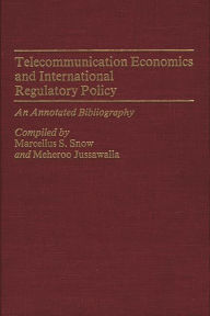 Title: Telecommunication Economics and International Regulatory Policy: An Annotated Bibliography, Author: Meheroo Jussawalla