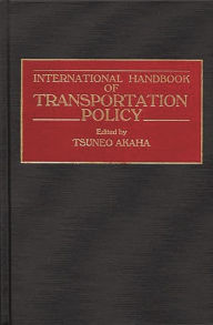 Title: International Handbook of Transportation Policy, Author: Tsuneo Akaha