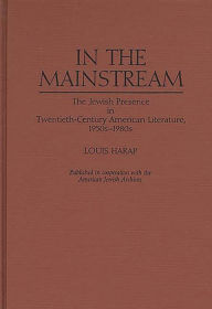 Title: In the Mainstream: The Jewish Presence in Twentieth-Century American Literature, 1950s-1980s, Author: Louis Harap