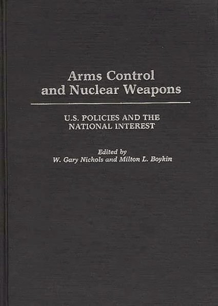 Arms Control and Nuclear Weapons: U.S. Policies and the National Interest